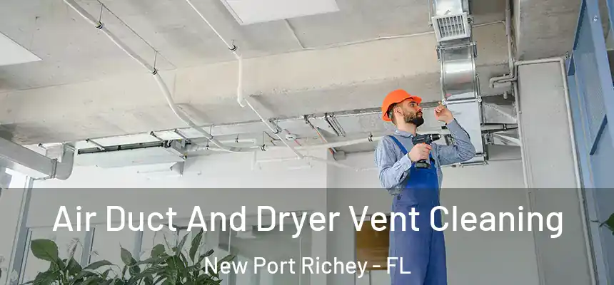 Air Duct And Dryer Vent Cleaning New Port Richey - FL
