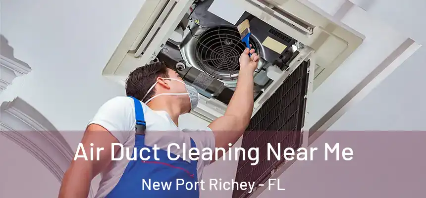 Air Duct Cleaning Near Me New Port Richey - FL