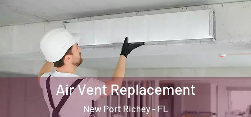 Air Vent Replacement New Port Richey - FL