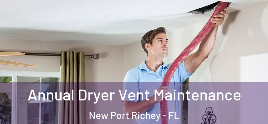 Annual Dryer Vent Maintenance New Port Richey - FL