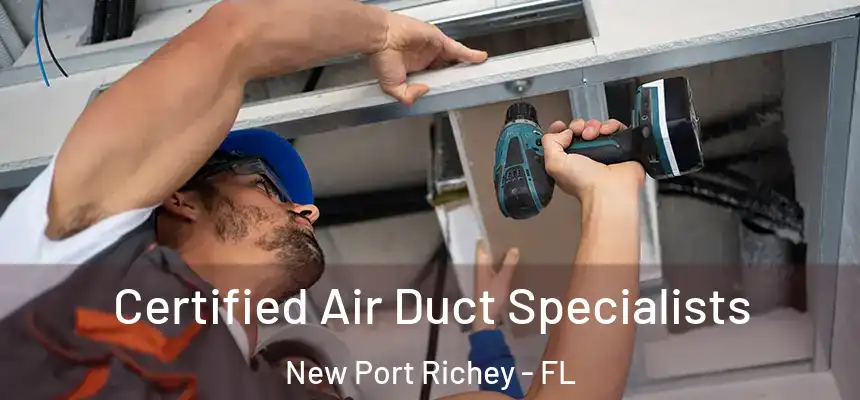 Certified Air Duct Specialists New Port Richey - FL