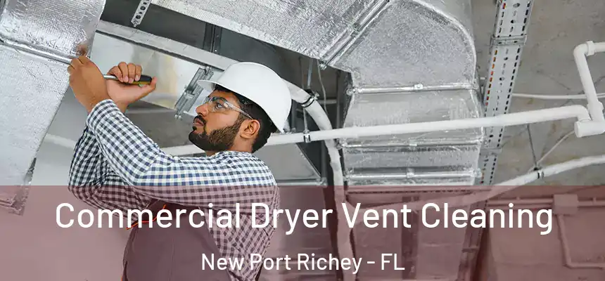 Commercial Dryer Vent Cleaning New Port Richey - FL