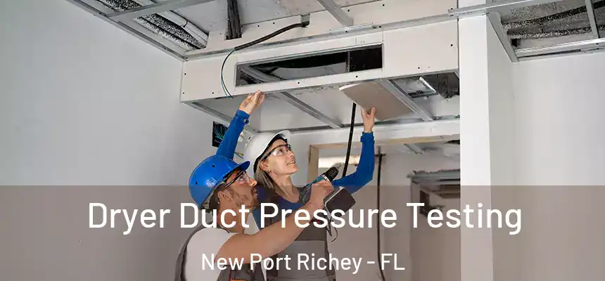 Dryer Duct Pressure Testing New Port Richey - FL
