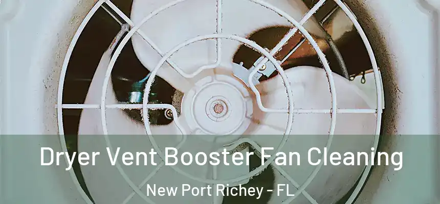Dryer Vent Booster Fan Cleaning New Port Richey - FL