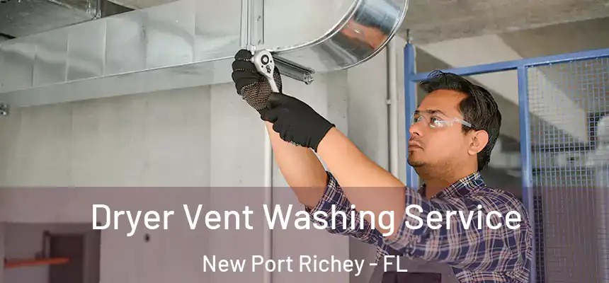 Dryer Vent Washing Service New Port Richey - FL