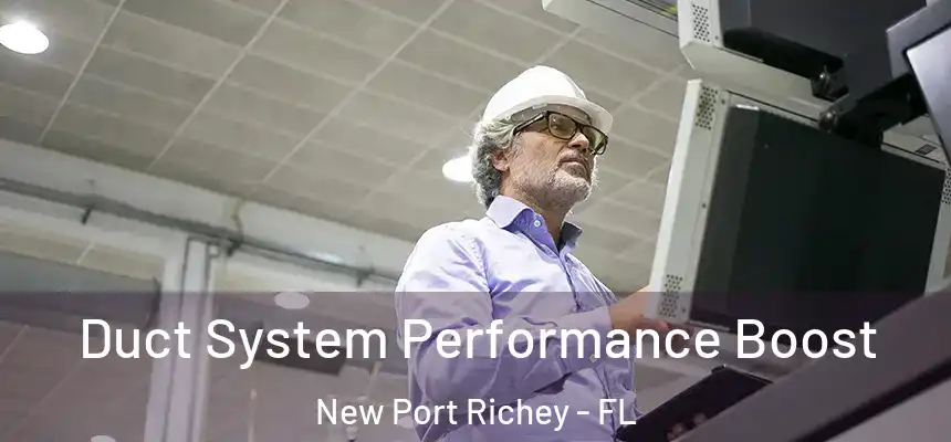 Duct System Performance Boost New Port Richey - FL