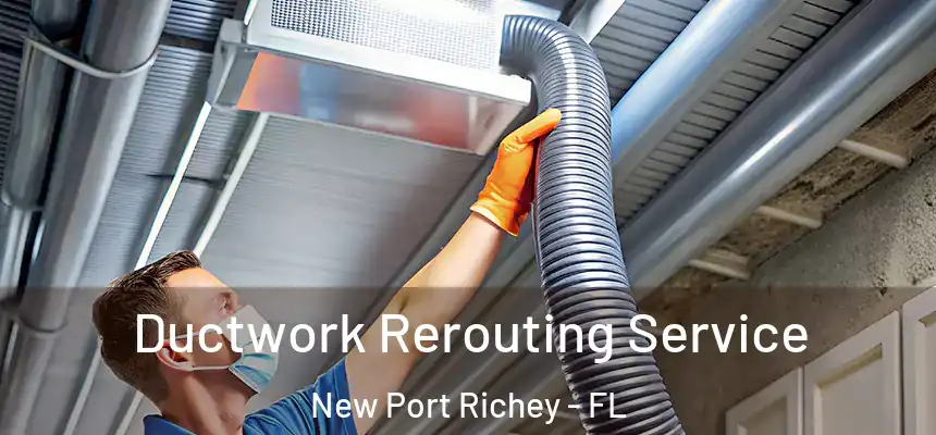 Ductwork Rerouting Service New Port Richey - FL