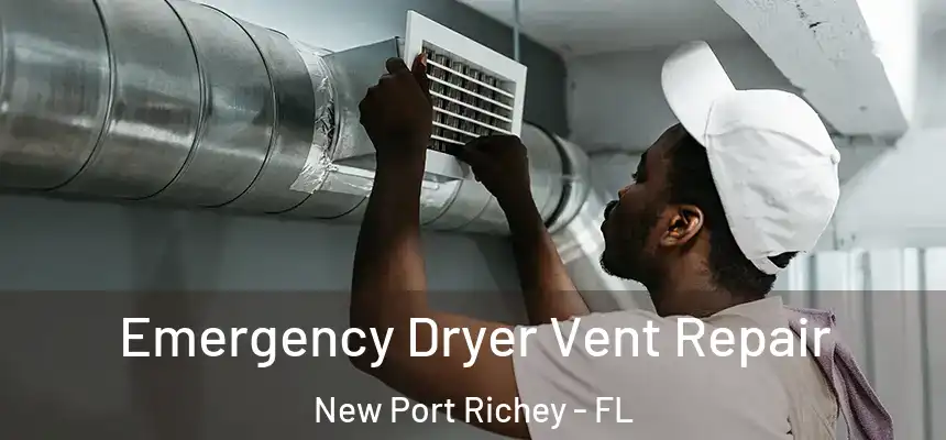 Emergency Dryer Vent Repair New Port Richey - FL