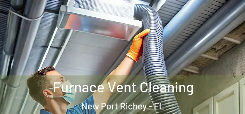 Furnace Vent Cleaning New Port Richey - FL