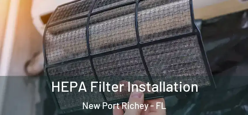 HEPA Filter Installation New Port Richey - FL