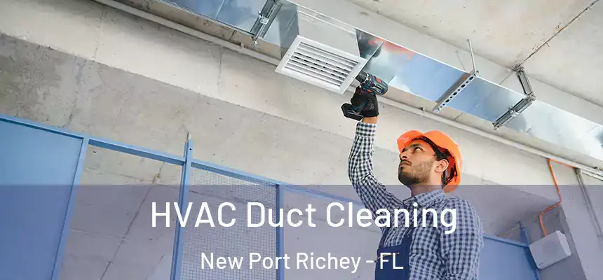  HVAC Duct Cleaning New Port Richey - FL