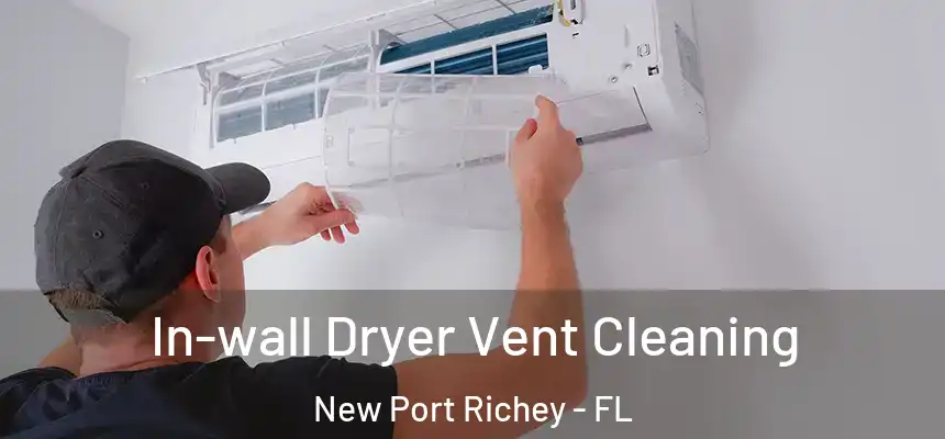 In-wall Dryer Vent Cleaning New Port Richey - FL