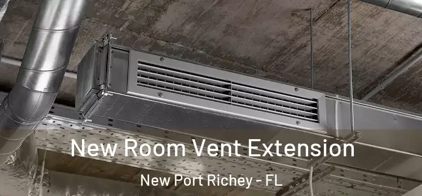  New Room Vent Extension New Port Richey - FL