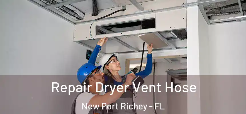 Repair Dryer Vent Hose New Port Richey - FL