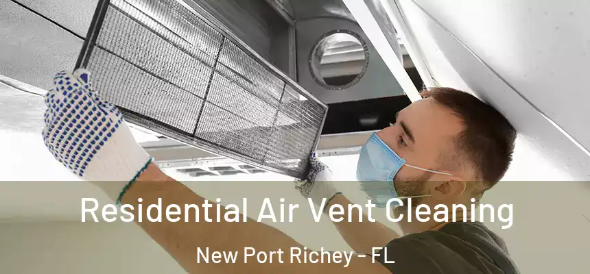 Residential Air Vent Cleaning New Port Richey - FL
