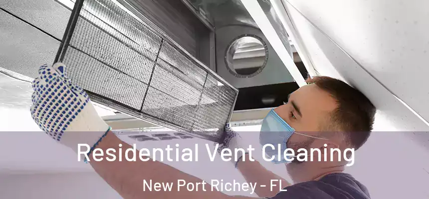 Residential Vent Cleaning New Port Richey - FL