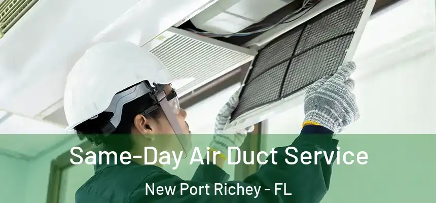 Same-Day Air Duct Service New Port Richey - FL