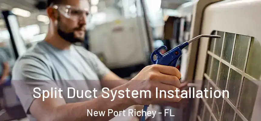 Split Duct System Installation New Port Richey - FL
