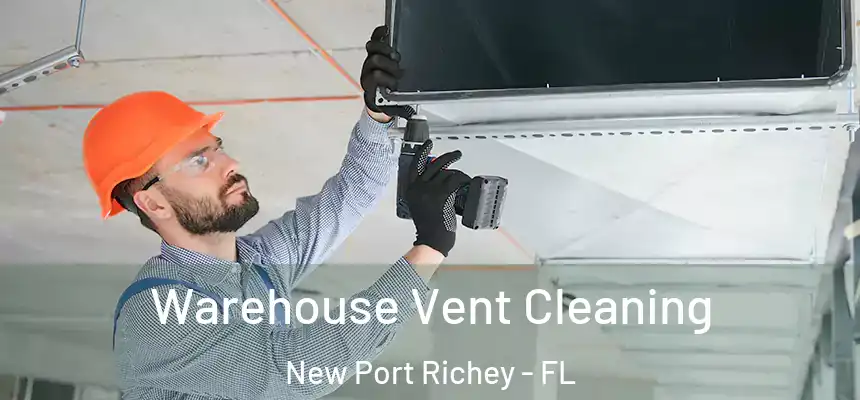 Warehouse Vent Cleaning New Port Richey - FL